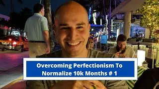 Overcoming Perfectionism To Normalize 10k Months # 1