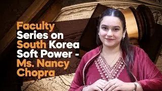 Faculty Series in South Korea Soft Power - Ms. Nancy Chopra