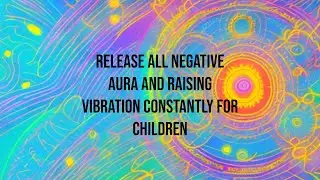 Reiki Angel Number to Release all negative aura and raising vibration constantly for children बच्चों