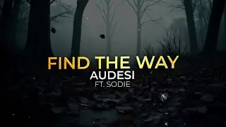 Audesi & Sodie - Find the Way (Official Lyric Video)