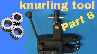 Knurling tool part 6  assembly and test