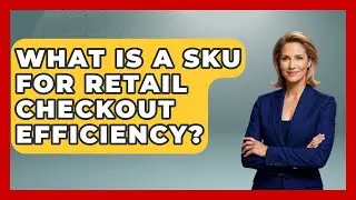 What Is A SKU For Retail Checkout Efficiency? - Retail Employee Playbook