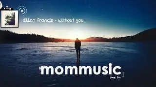 Dillon Francis - Without You (feat. T.E.E.D.)