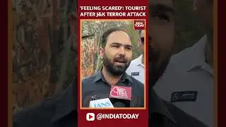 'Feeling scared': Tourist After J&K Terror Attack | Pahalgam Attack Leaves 26 Dead, Over 20 Injured