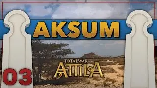 Clamour for Eudaemon! | Total War: Attila | Aksum | #03