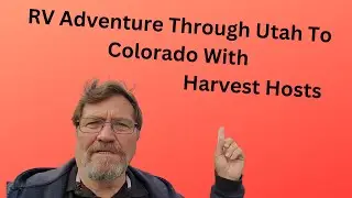 RV ADVENTURE EXPLORING UTAH AND COLORADO WITH HARVEST HOSTS