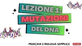 Lezioni sul DNA: Lezione 1-Mutazioni del DNA