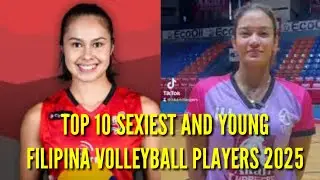 TOP 10 SEXIEST AND YOUNG FILIPINA VOLLEYBALL PLAYERS 2025