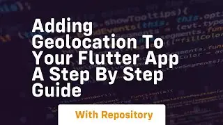 Adding geolocation to your flutter app a step by step guide