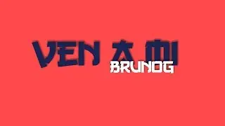 BrunOG - Ven a mi (Lyric Video)