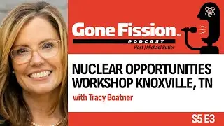 S5 E3 Nuclear Opportunities Workshop Knoxville, TN