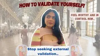 HOW TO VALIDATE YOURSELF | MASTER SELF VALIDATION, STOP SEEKING EXTERNAL VALIDATION