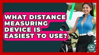 What Distance Measuring Device Is Easiest To Use? - Your Golf Gear Insider