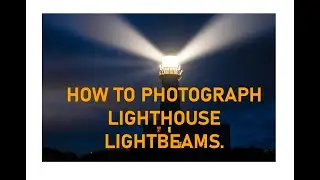 How to photograph Lighthouse Light Beams.