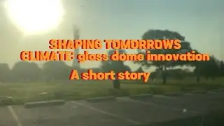 Shaping tomorrows climate: Glass dome innovation. A short story about humidity in Qatar