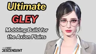 First Descendant - Ultimate GLEY Build (& Restored Relic) for AXION Plains Mobbing