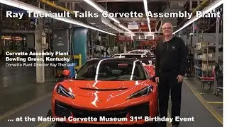 Ray Theriault BGAP Director talks Corvette Bowling Green ZR1X Assembly - NCM 31st Birthday Event