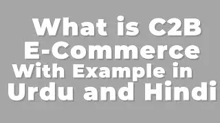 What is C2B E-Commerce With Example in Urdu and Hindi   || E-Commerce With Saif ||