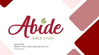 Week 16 | Old vs. New: Ephesians 4:17-24 | Abide Spring 2026