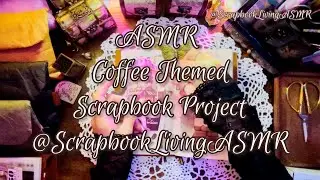 ASMR | (No Talking) Coffee Themed Scrapbook Project @ScrapbookLivingASMR | #asmr #scrapbooking 