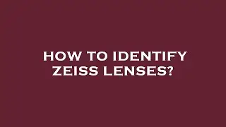 How to identify zeiss lenses?