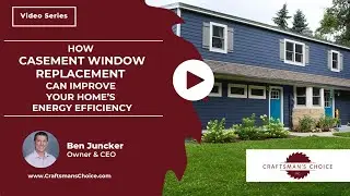 How Casement Window Replacement Can Improve Your Home&rsquo;s Energy Efficiency | Craftsman's Choice