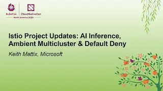 Istio Project Updates: AI Inference, Ambient Multicluster & Default Deny - Keith Mattix, Microsoft