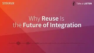 Why Reuse Is the Future of Integration | Take a LISTEN