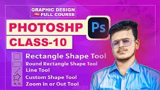 Graphic Design Level 3 Photoshop Class 10 | Shape Tool, Rounded Rectangle, Zoom In & Zoom Out tool