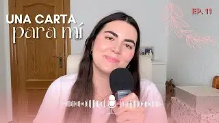 Ya no soy la misma (y me alegra) 🌻💭 Una carta para mí | Ep. 11