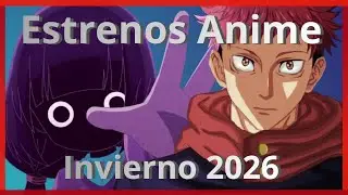 Estrenos Anime más esperados para Invierno 2026 |  Estrenos Confirmados