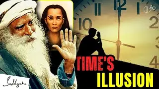 Time Unraveled: Sadhguru's Mind-Bending Insights on the Illusion of Time