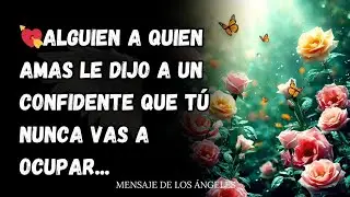 💘ALGUIEN A QUIEN AMAS LE DIJO A UN CONFIDENTE QUE TÚ NUNCA VAS A OCUPAR...