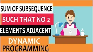 Find maximum sum of a subsequence such that no two elements are adjacent | DP problem solving