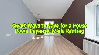 Smart Ways to Save for a House Down Payment While Renting