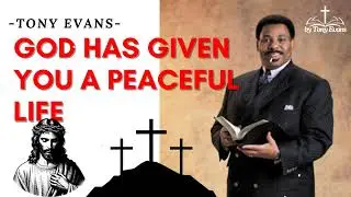 God has given you a peaceful life - Tony Evans Sermon