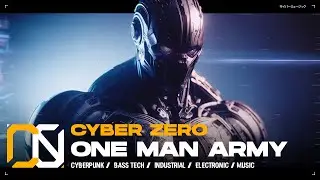Cyber Zero - One Man Army [ Aggressive Industrial Bass / Cyberpunk / Bass Tech / Electronic Music ]