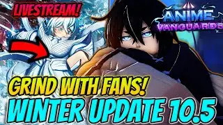 🔴LIVE - Anime Vanguards UPDATE 10.5 Winter Event Grind With Fans!