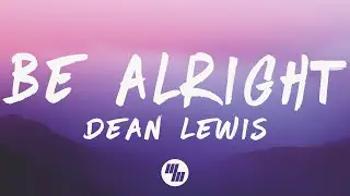 Dean Lewis - Be Alright (Lyrics)