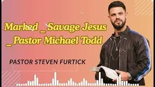 Marked _ Savage Jesus _ Pastor Michael Todd#pastor