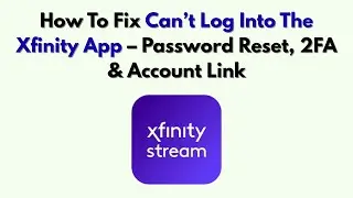 Как исправить ошибку &laquo;Не могу войти в приложение Xfinity&raquo; &mdash; сброс пароля, двухфакторная аутентифи...