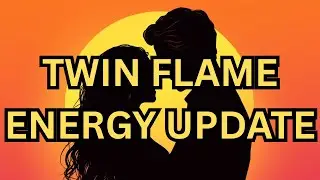TWIN FLAME ENERGY UPDATE