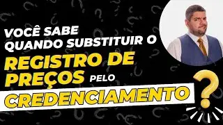 Quando utilizar o credenciamento ao invés do registro de preços?