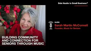 Connecting Seniors Through Music: Sarah McConnell&rsquo;s Nonprofit Story | Side Hustle to Small Business&reg;