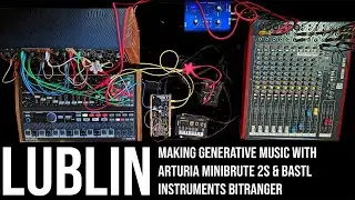 lublin | generative music w/ BitRanger & Minibrute