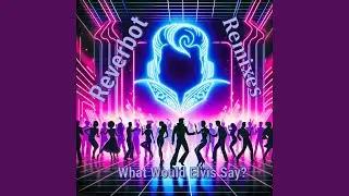 What Would Elvis Say? (Warehouse Mix)