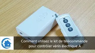 Comment utilisez le kit de t&eacute;l&eacute;commande pour contr&ocirc;ler v&eacute;rin &eacute;lectrique A