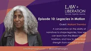 Law + Liberation: Episode 10: Legacies in Motion w/ Makani Themba full interview Shawna Crystal