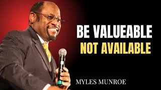 Be Valuable, NOT Available | A Powerful Speech By Dr Myles Munroe #drmylesmunroe #duet