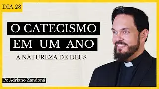 O Catecismo em Um Ano Dia 28 - A Natureza de Deus - Pe Adriano Zandoná